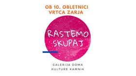 Likovna razstava RASTEMO SKUPAJ ob 10. obletnici delovanja vrtca Zarja